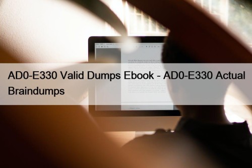 AD0-E330 Valid Dumps Ebook - AD0-E330 Actual Braindumps